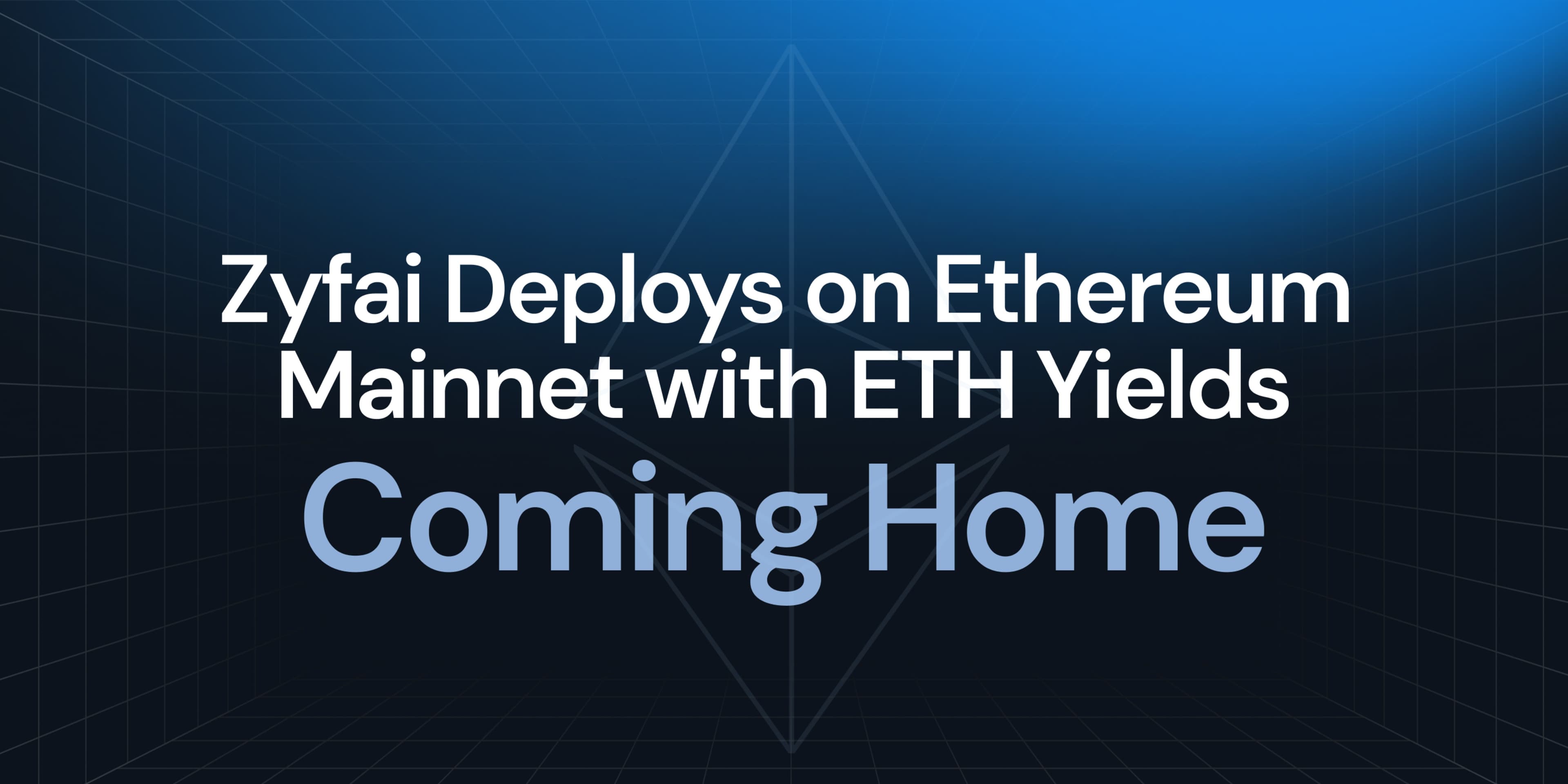 Coming Home: Zyfai Deploys on Ethereum Mainnet with ETH Yields